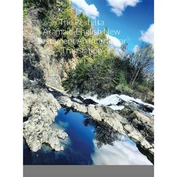The Peshitta Aramaic-English New Testament An Interlinear Translation
