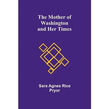 The Mother of Washington and Her Times