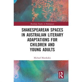 Shakespearean Spaces in Australian Literary Adaptations for Children and Young Adults