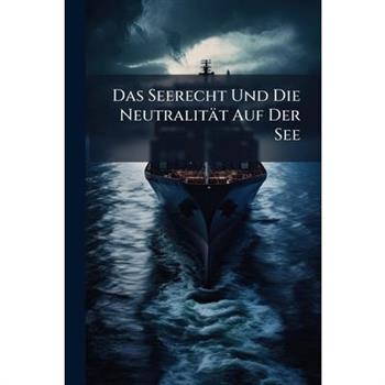 Das Seerecht Und Die Neutralit瓣t Auf Der See