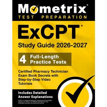 ExCPT Study Guide 2024-2025 - 4 Full-Length Practice Tests, Certified Pharmacy Technician Exam Book Secrets with Step-by-Step Video Tutorials