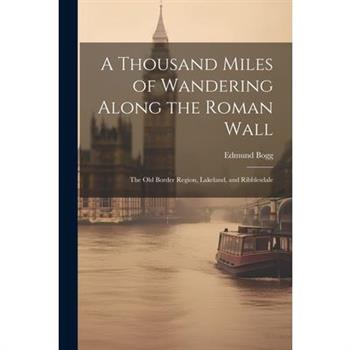 A Thousand Miles of Wandering Along the Roman Wall