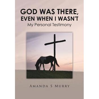 God Was There, Even When I Wasn’t