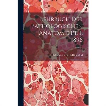 Lehrbuch der Pathologischen Anatomie pt. 1, 1896; Volume 1