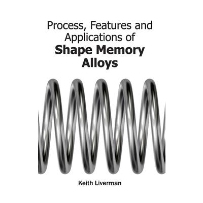 Process, Features and Applications of Shape Memory Alloys