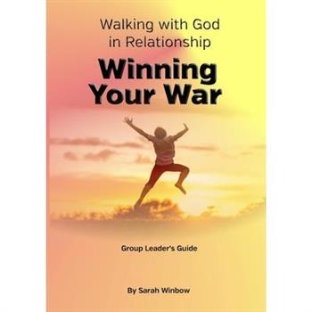 Walking with God in Relationship - Winning Your War Group Leader’s Guide