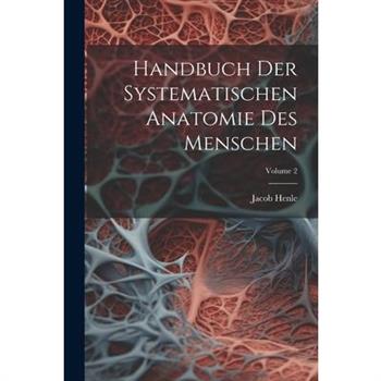 Handbuch Der Systematischen Anatomie Des Menschen; Volume 2