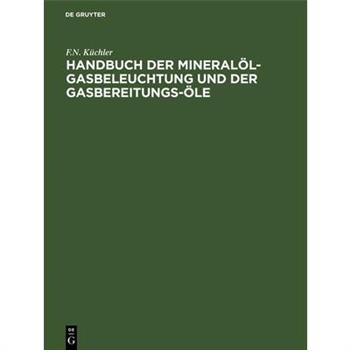Handbuch Der Mineral繹l-Gasbeleuchtung Und Der Gasbereitungs-?le