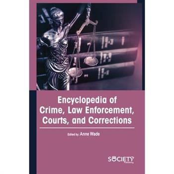Encyclopedia of Crime, Law Enforcement, Courts, and Corrections