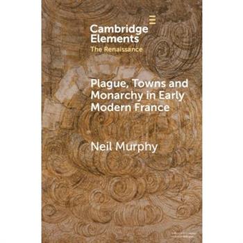Plague, Towns and Monarchy in Early Modern France