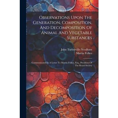 Observations Upon The Generation, Composition, And Decomposition Of Animal And Vegetable Substances