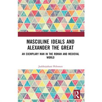 Masculine Ideals and Alexander the Great
