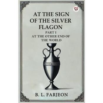 At The Sign Of The Silver Flagon Part I At The Other End Of The World