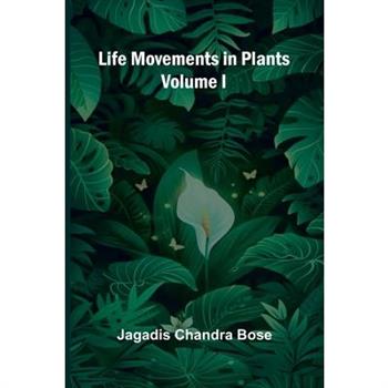Life Movements in Plants (Volume I)