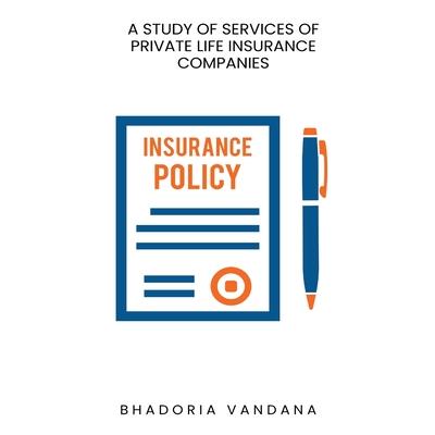A study of services of private life insurance companies