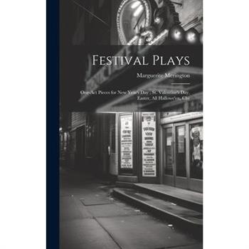 Festival Plays; One-act Pieces for New Year's day, St. Valentine's day, Easter, All Hallowe'en, Chr