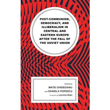 Post-Communism, Democracy, and Illiberalism in Central and Eastern Europe After the Fall of the Soviet Union