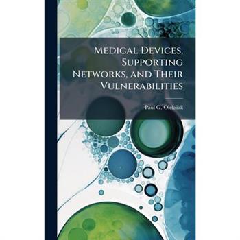 Medical Devices, Supporting Networks, and Their Vulnerabilities