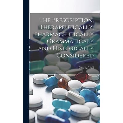 The Prescription, Therapeutically, Pharmaceutically, Grammaticaly and Historically Considered