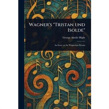 Wagner's "Tristan Und Isolde"