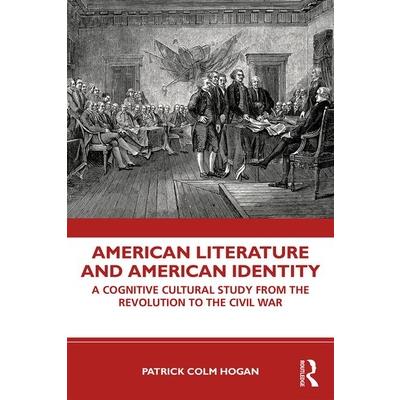 American Literature and American IdentityA Cognitive Cultural Study from the Revolution Th
