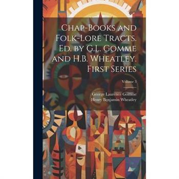 Chap-books and Folk-lore Tracts. Ed. by G.L. Gomme and H.B. Wheatley. First Series; Volume 3