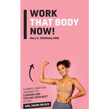 Work That Body Now!