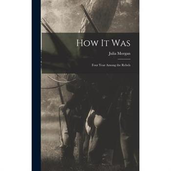 How It Was; Four Year Among the Rebels
