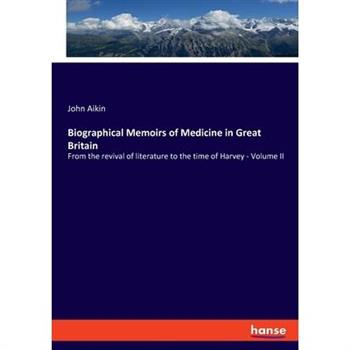 Biographical Memoirs of Medicine in Great Britain