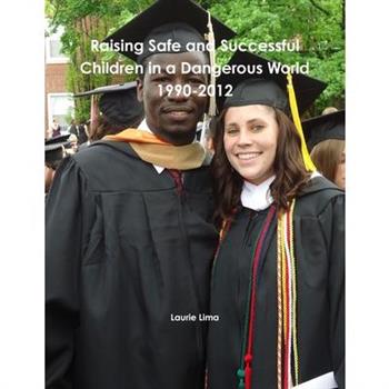 Raising Safe and Successful Children in a Dangerous World 1990-2012