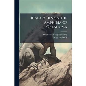 Researches on the Amphibia of Oklahoma