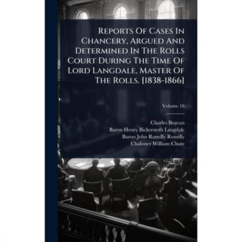 Reports Of Cases In Chancery, Argued And Determined In The Rolls Court During The Time Of Lord Langdale, Master Of The Rolls. [1838-1866]