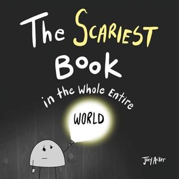 The Scariest Book in the Whole Entire World