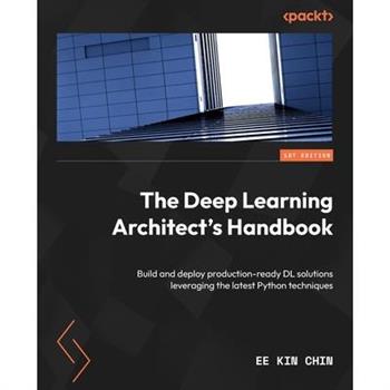 The Deep Learning Architect’s Handbook