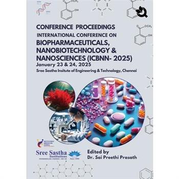 CONFERENCE PROCEEDINGS INTERNATIONAL CONFERENCE ON BIOPHARMACEUTICALS, NANOBIOTECHNOLOGY & NANOSCIENCES (ICBNN-2025) January 23 & 24,2025 Sree Sastha Insitute of Engineering & Technology, Chennai