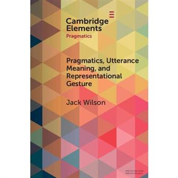 Pragmatics, Utterance Meaning, and Representational Gesture