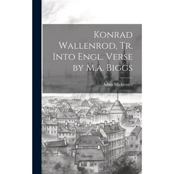 Konrad Wallenrod, Tr. Into Engl. Verse by M.a. Biggs