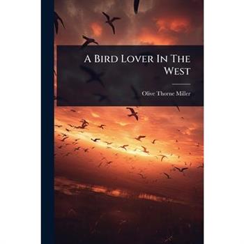 A Bird Lover In The West