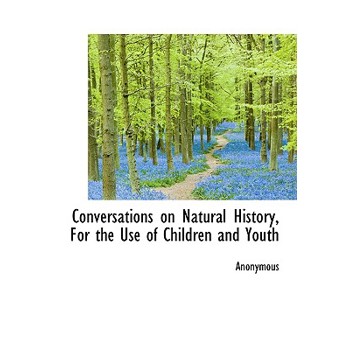 Conversations on Natural History, for the Use of Children and Youth