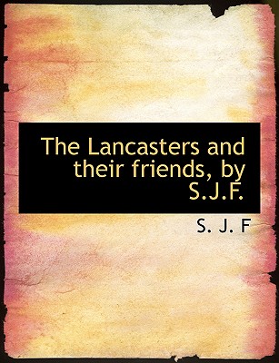 The Lancasters and Their Friends, by S.J.F.