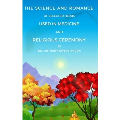 The Science and Romance of Selected Herbs Used in Medicine and Religious Ceremony