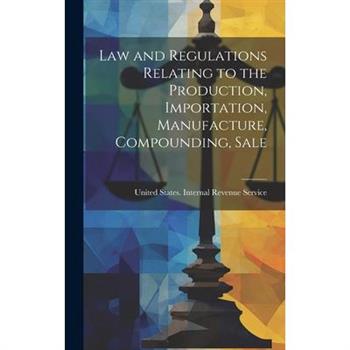 Law and Regulations Relating to the Production, Importation, Manufacture, Compounding, Sale