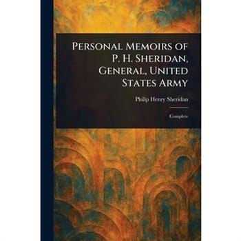 Personal Memoirs of P. H. Sheridan, General, United States Army