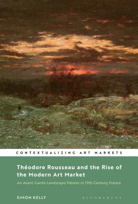 Th矇odore Rousseau and the Rise of the Modern Art Market