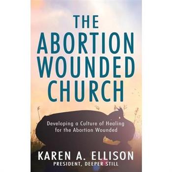 The Abortion Wounded Church