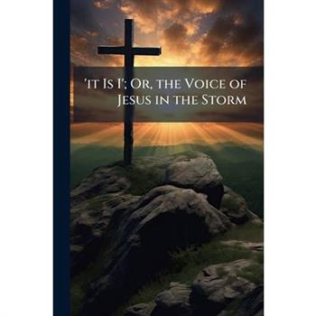 ’it Is I’; Or, the Voice of Jesus in the Storm