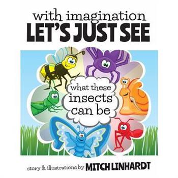 With Imagination Let's Just See What These Insects Can Be