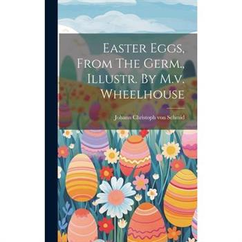 Easter Eggs, From The Germ., Illustr. By M.v. Wheelhouse