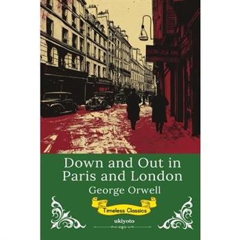 Down and Out in Paris and London Timeless Classics