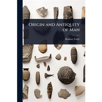 Origin and Antiquity of Man